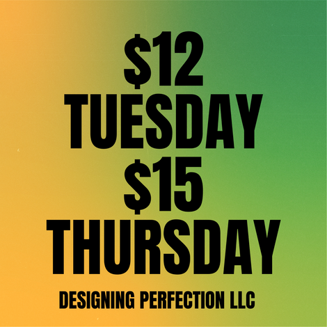 $12 Tuesday/ $15 Thursday