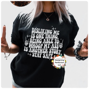 Disliking me is one thing being able to whoop my ass is another story (16) on tee