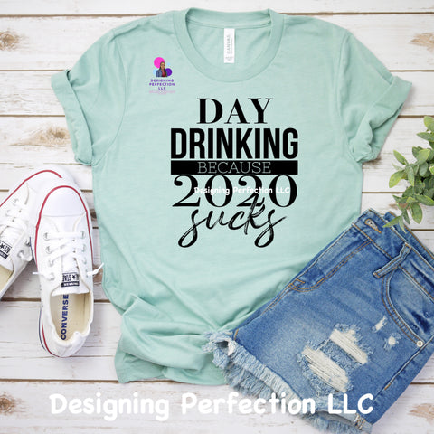 Day Drinking..... Because 2020 SUCKS!!