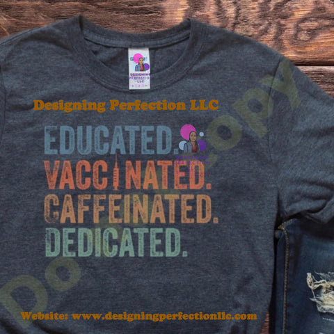 Educated Vaccinated Caffeinated Dedicated (12)