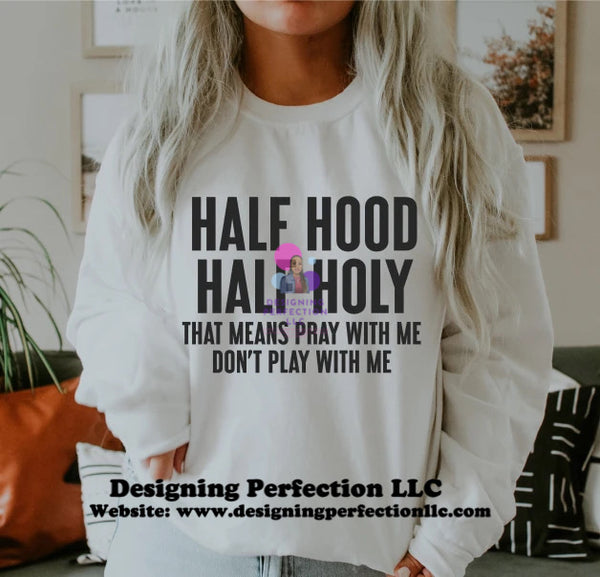 Half Hood Half Holy (1)- (11) priced for a tee *additional options available