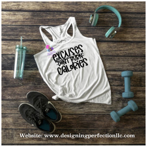 Excuses don’t burn calories- Priced for a regular tee (B3)