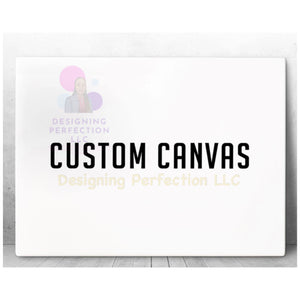 Custom Canvas- Approved Design (Email prior to purchasing)