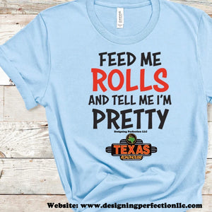 Feed me rolls and tell me I’m pretty Texas Roadhouse (1)