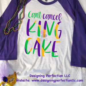 Can’t Cancel King Cake - priced for a T-Shirt, additional options available below (B1)