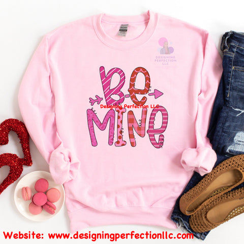 Be Mine- ADULT- Valentines Day- Priced for a Tee, additional options available below (B1)