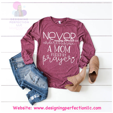 Never underestimate a mom fueled by prayer- priced for a tshirt, other options available below (B1)